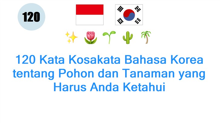 120 Kata Kosakata Bahasa Korea tentang Pohon dan Tanaman yang Harus Anda Ketahui